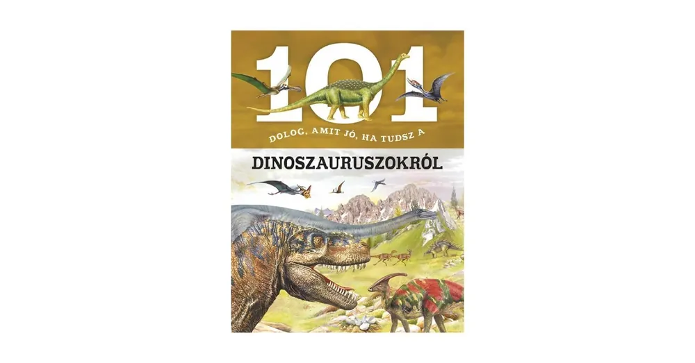 Árcsökkenés 101 dolog, amit jó, ha tudsz a dinoszauruszokról könyv