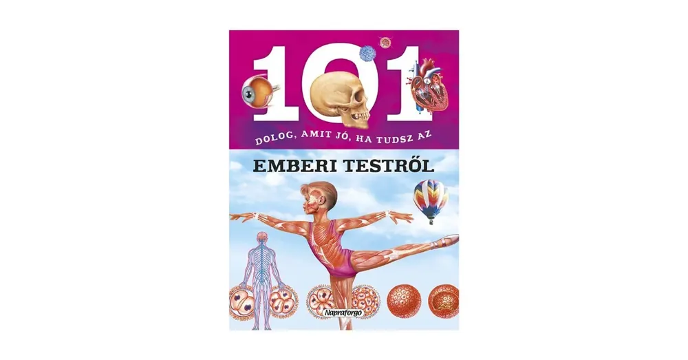 Ne maradj le 101 dolog, amit jó, ha tudsz az emberi testről könyv