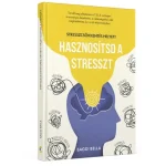 Stresszcsökkentés helyett hasznosítsd a stresszt könyv Népszerű