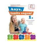 Különleges ajánlat Deákné B. Katalin Anya, taníts engem! 1. - Tudatos szülő könyv